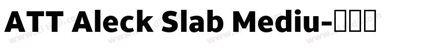 ATT Aleck Slab Mediu字体转换 ATT Aleck Slab Mediu字体转换